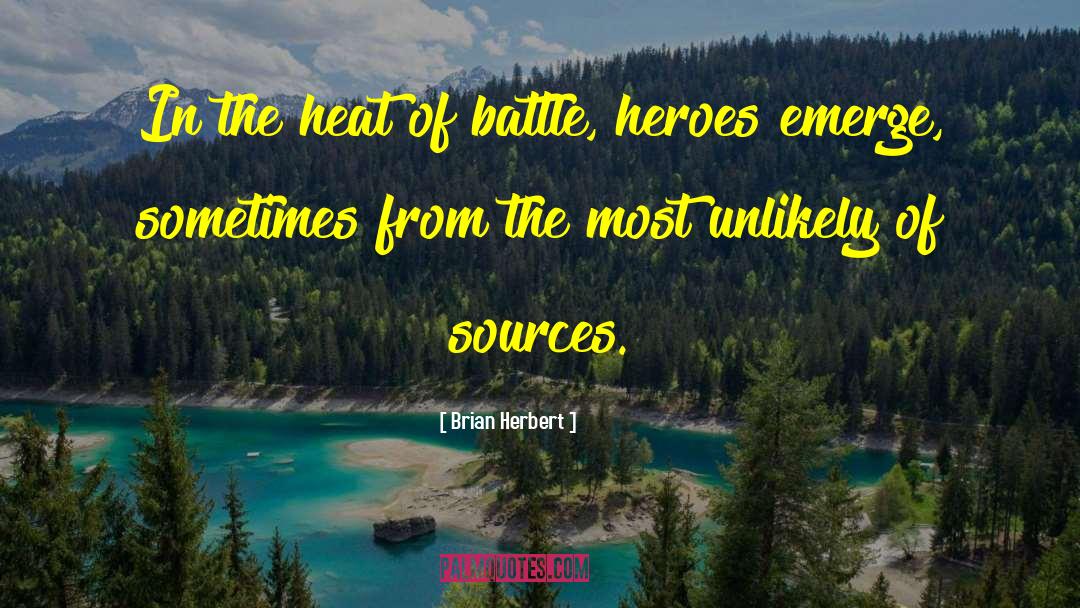 Brian Herbert Quotes: In the heat of battle,