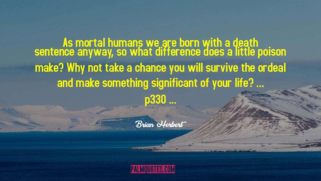 Brian Herbert Quotes: As mortal humans we are
