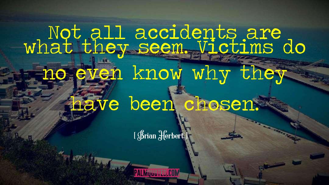 Brian Herbert Quotes: Not all accidents are what
