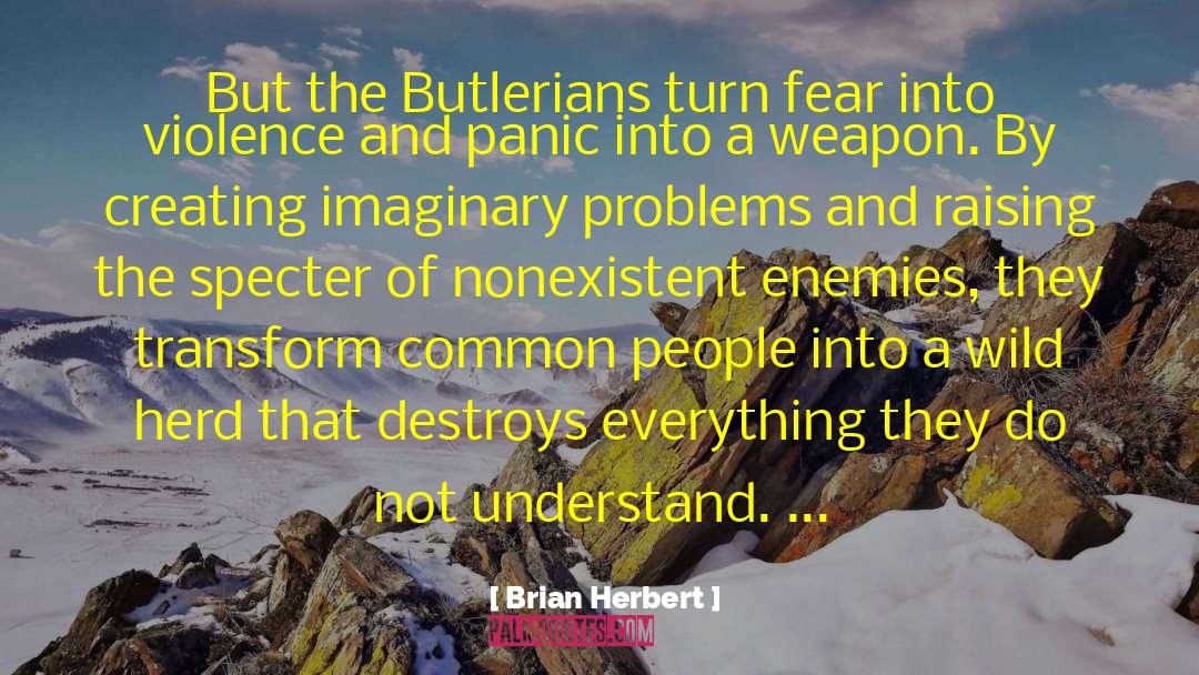 Brian Herbert Quotes: But the Butlerians turn fear