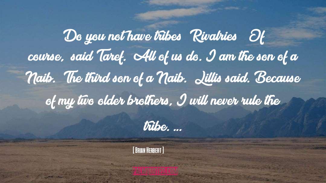 Brian Herbert Quotes: Do you not have tribes?