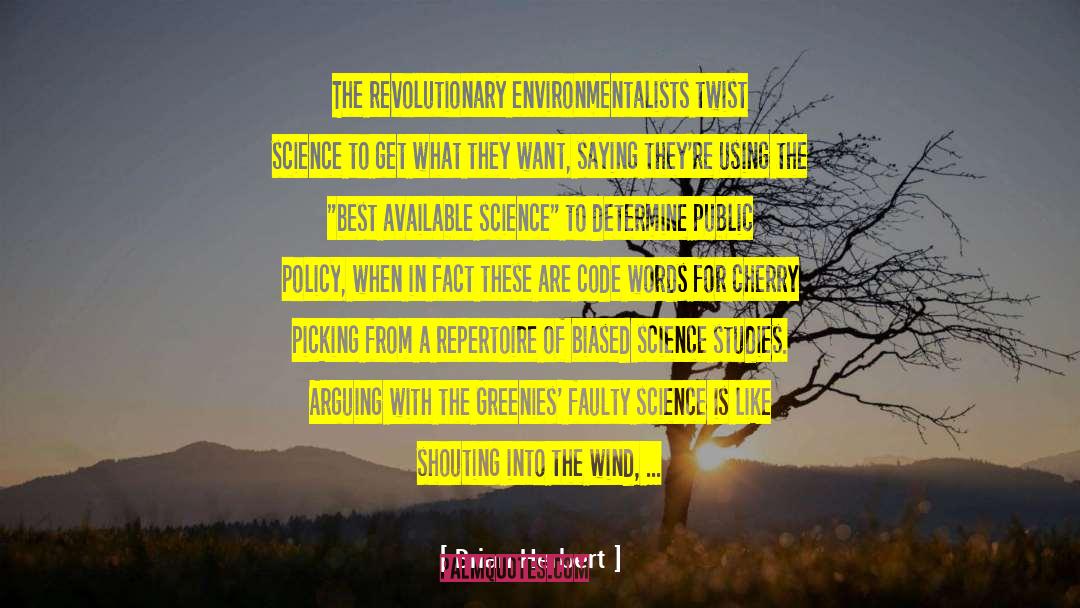 Brian Herbert Quotes: The revolutionary environmentalists twist science