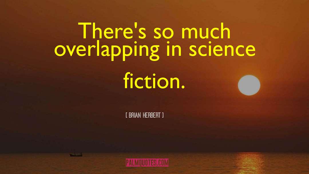 Brian Herbert Quotes: There's so much overlapping in