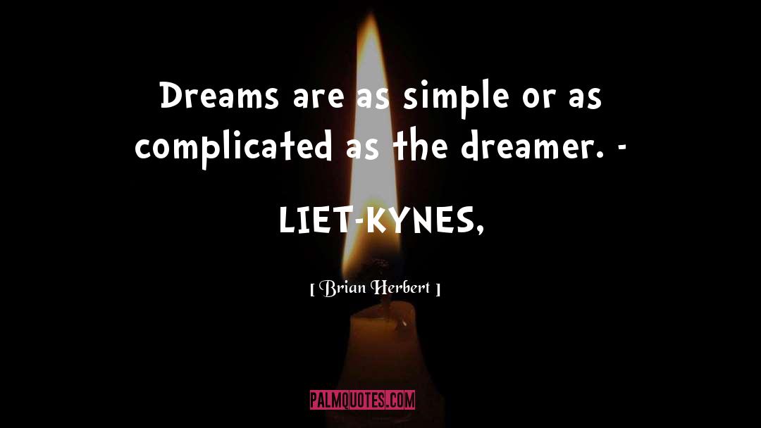 Brian Herbert Quotes: Dreams are as simple or