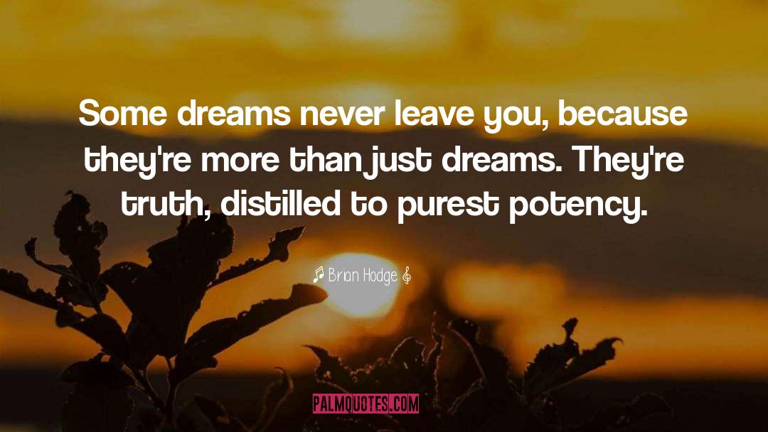 Brian Hodge Quotes: Some dreams never leave you,