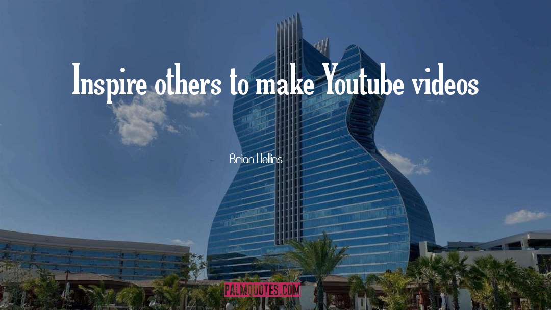 Brian Hollins Quotes: Inspire others to make Youtube