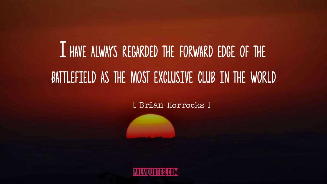Brian Horrocks Quotes: I have always regarded the