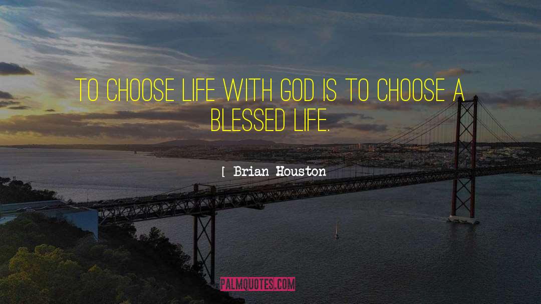 Brian Houston Quotes: To choose life with God