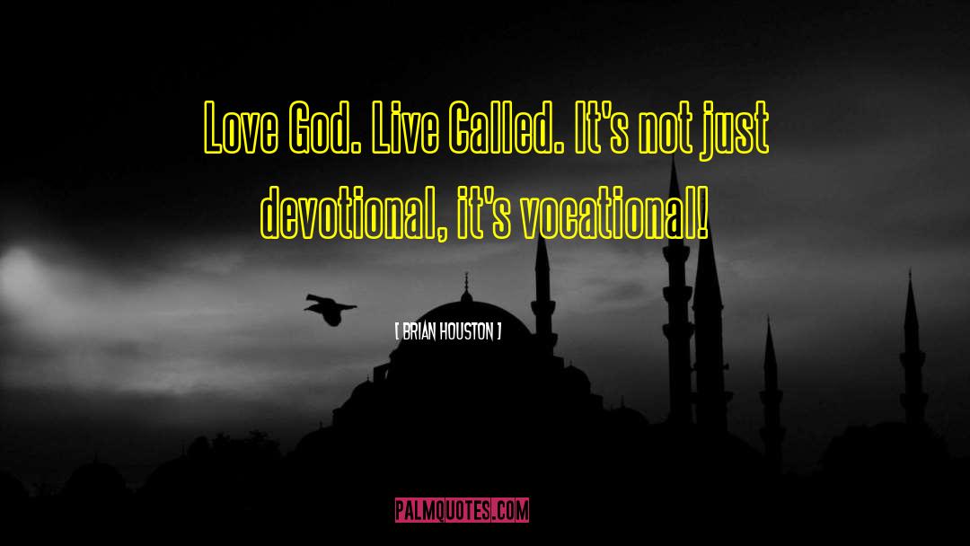 Brian Houston Quotes: Love God. Live Called. It's