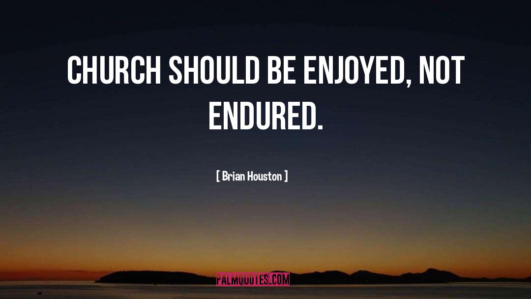 Brian Houston Quotes: Church should be enjoyed, not