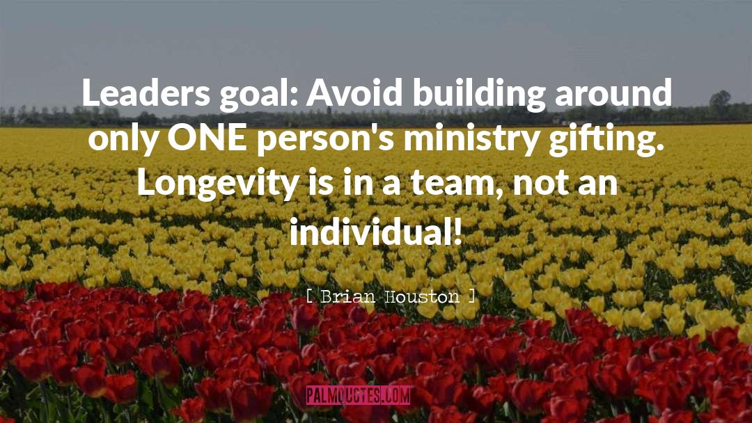 Brian Houston Quotes: Leaders goal: Avoid building around