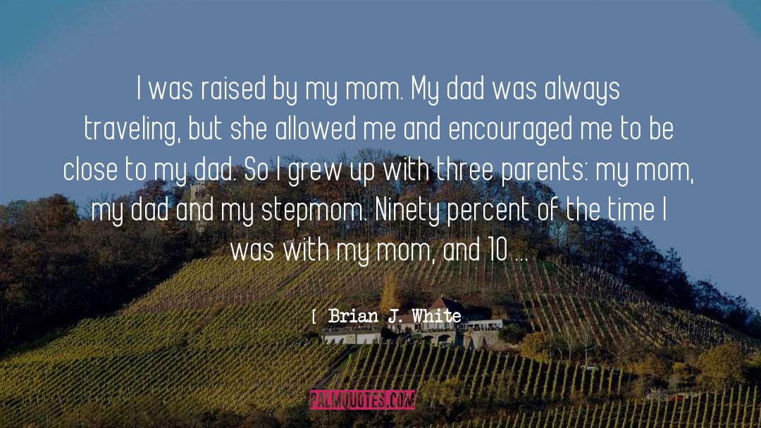 Brian J. White Quotes: I was raised by my