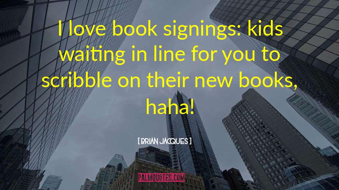 Brian Jacques Quotes: I love book signings: kids