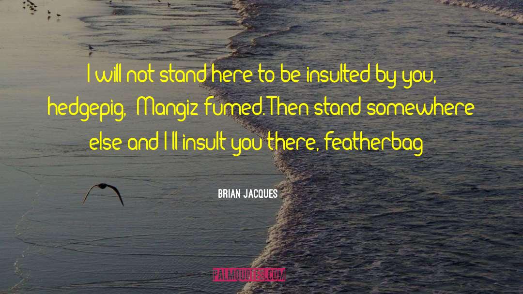 Brian Jacques Quotes: I will not stand here
