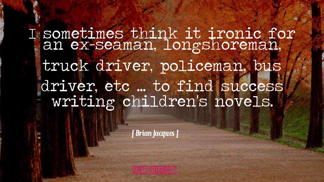 Brian Jacques Quotes: I sometimes think it ironic