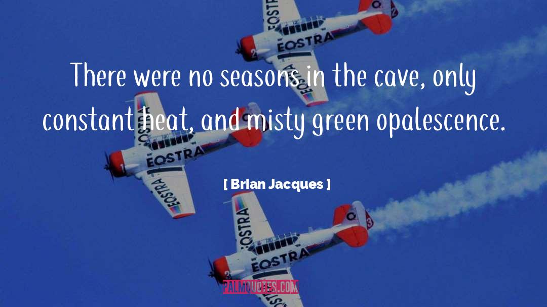 Brian Jacques Quotes: There were no seasons in