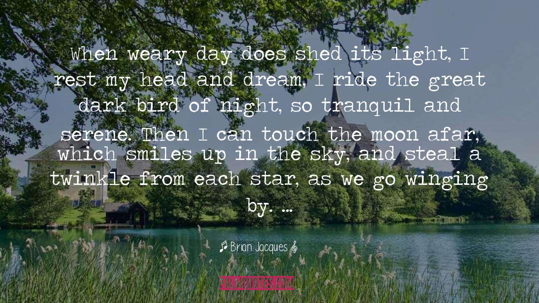 Brian Jacques Quotes: When weary day does shed