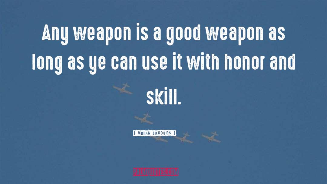 Brian Jacques Quotes: Any weapon is a good