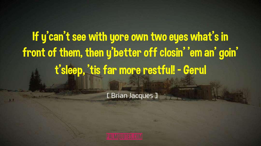 Brian Jacques Quotes: If y'can't see with yore