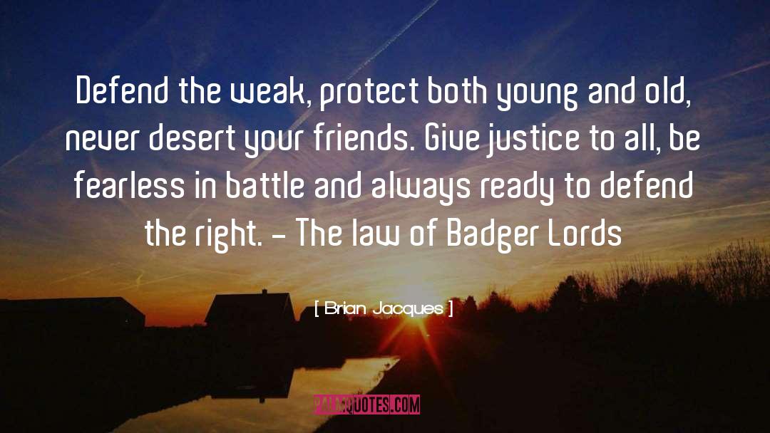 Brian Jacques Quotes: Defend the weak, protect both