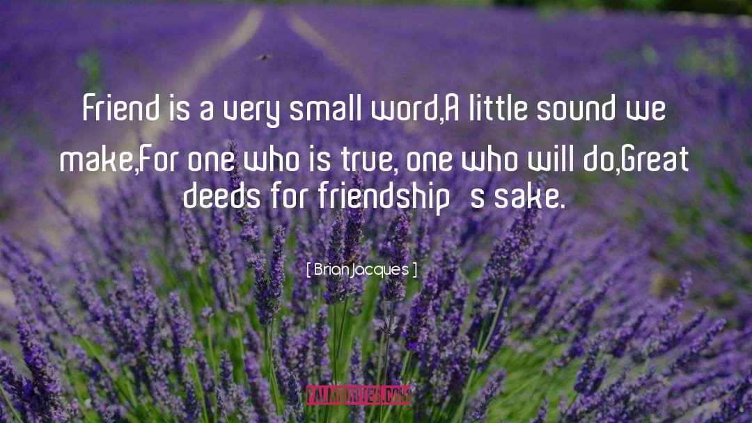 Brian Jacques Quotes: Friend is a very small