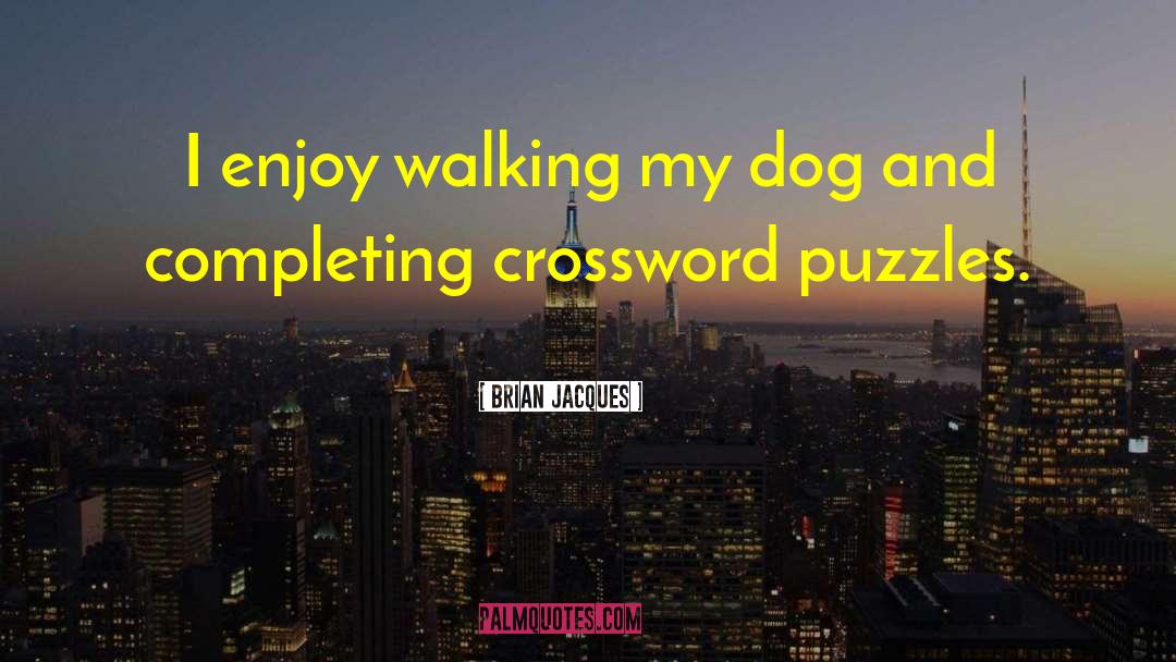 Brian Jacques Quotes: I enjoy walking my dog