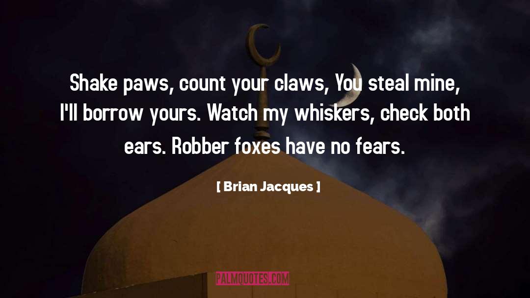 Brian Jacques Quotes: Shake paws, count your claws,