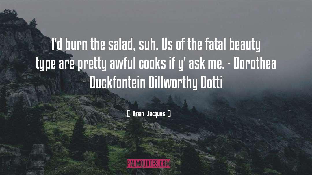 Brian Jacques Quotes: I'd burn the salad, suh.