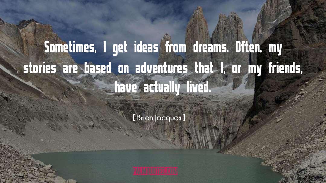 Brian Jacques Quotes: Sometimes, I get ideas from