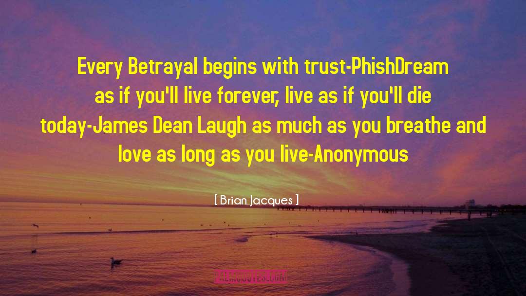 Brian Jacques Quotes: Every Betrayal begins with trust-Phish<br>Dream