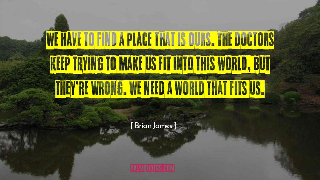 Brian James Quotes: We have to find a