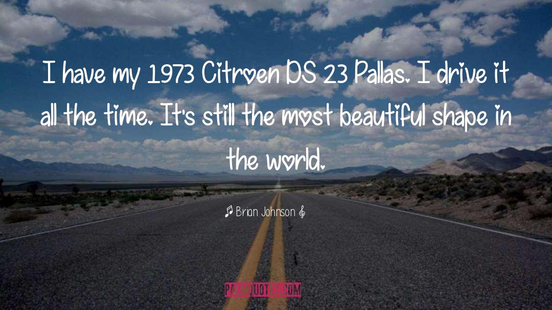 Brian Johnson Quotes: I have my 1973 Citroen