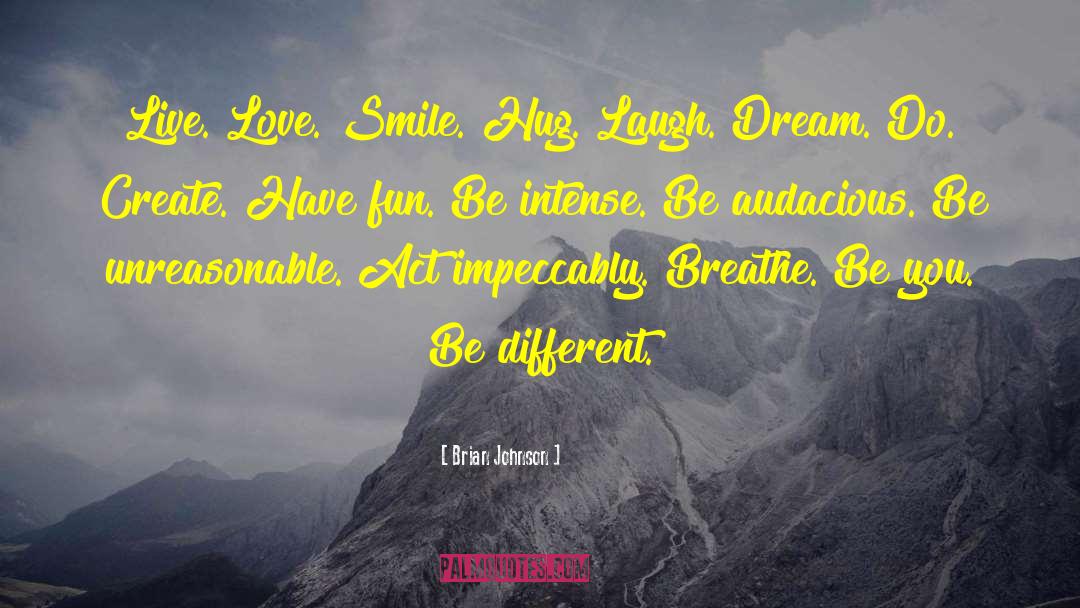Brian Johnson Quotes: Live. Love. Smile. Hug. Laugh.