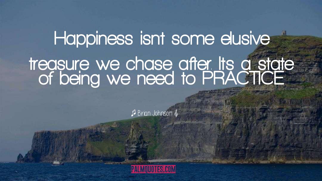 Brian Johnson Quotes: Happiness isn't some elusive treasure