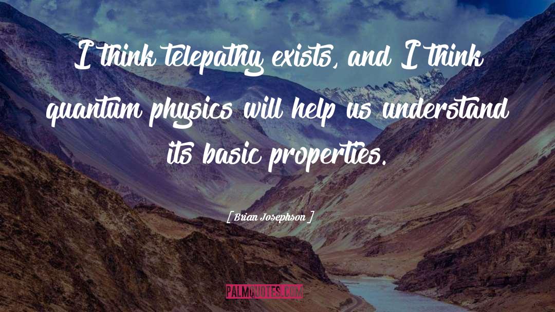 Brian Josephson Quotes: I think telepathy exists, and