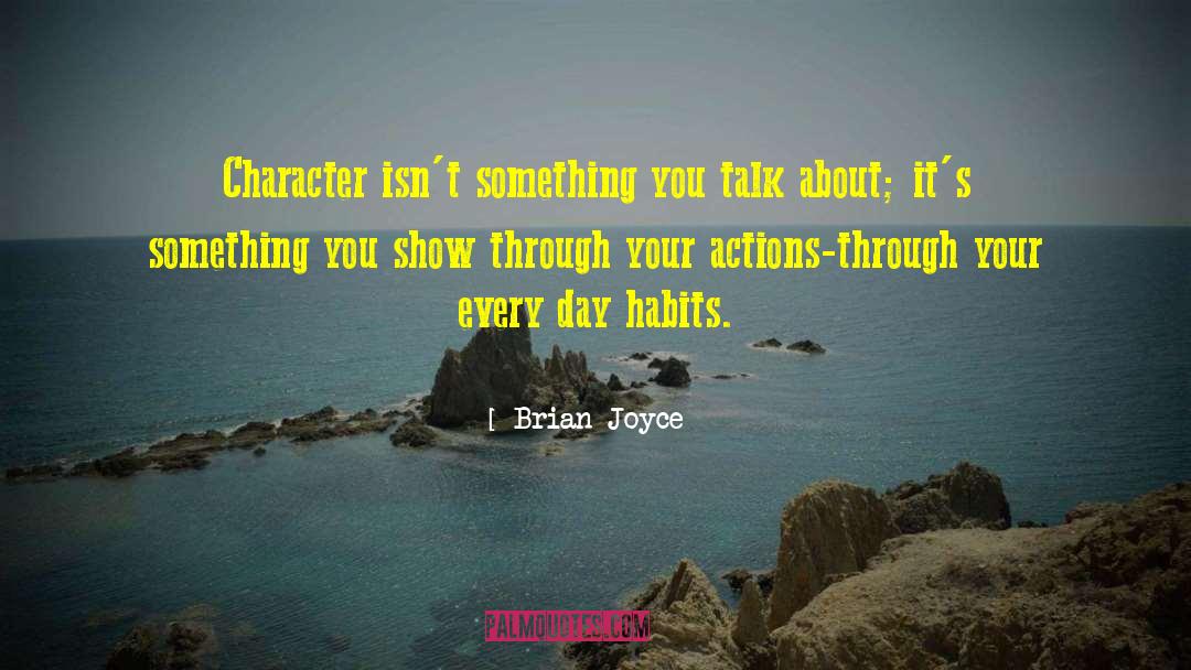 Brian Joyce Quotes: Character isn't something you talk