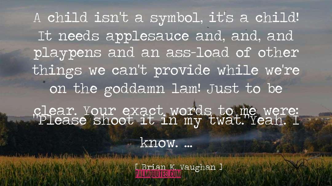 Brian K. Vaughan Quotes: A child isn't a symbol,