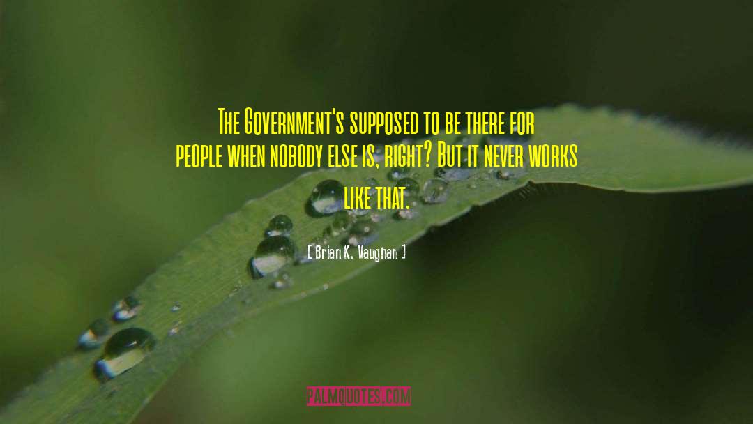 Brian K. Vaughan Quotes: The Government's supposed to be
