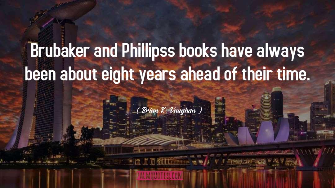Brian K. Vaughan Quotes: Brubaker and Phillipss books have