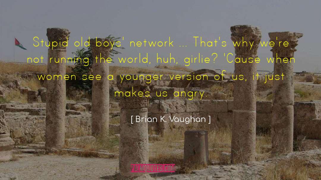 Brian K. Vaughan Quotes: Stupid old boys' network ...