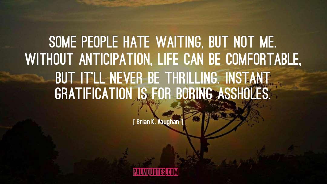 Brian K. Vaughan Quotes: Some people hate waiting, but