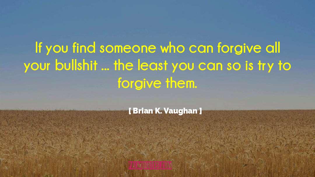 Brian K. Vaughan Quotes: If you find someone who