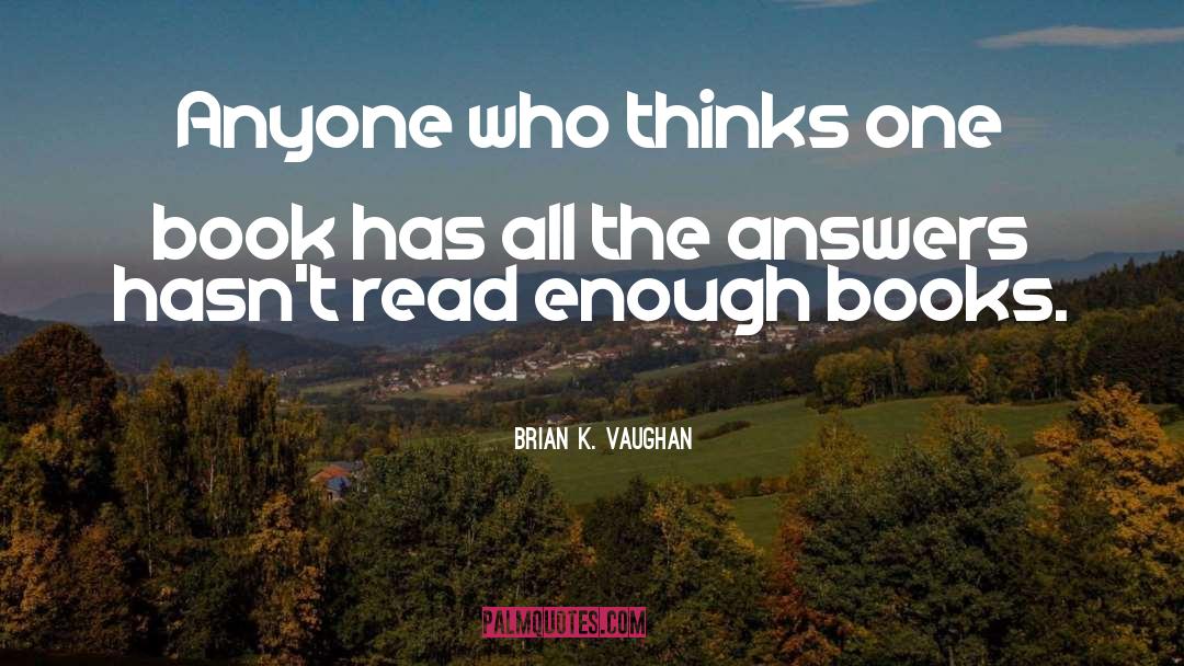 Brian K. Vaughan Quotes: Anyone who thinks one book