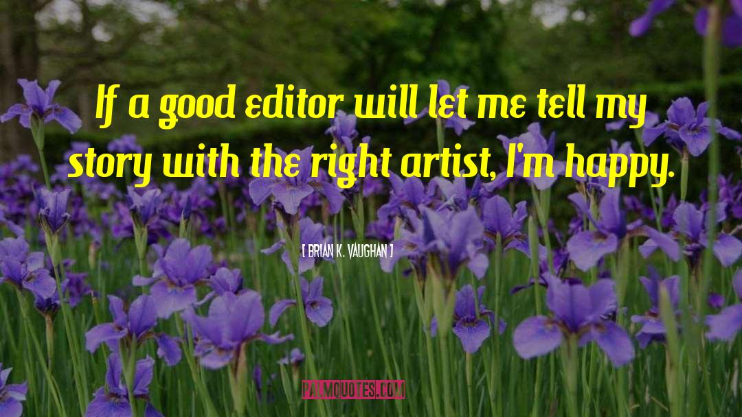 Brian K. Vaughan Quotes: If a good editor will