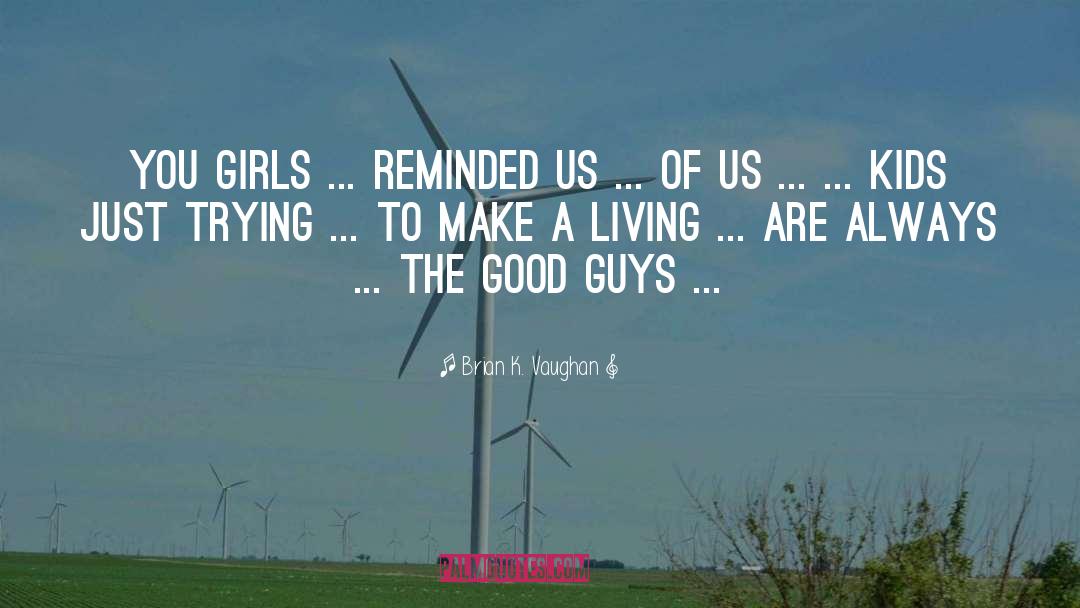 Brian K. Vaughan Quotes: You girls ... reminded us