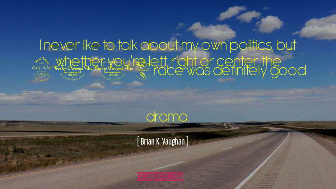 Brian K. Vaughan Quotes: I never like to talk