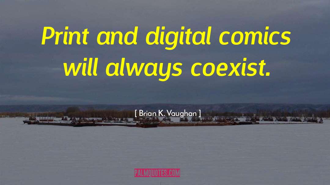 Brian K. Vaughan Quotes: Print and digital comics will