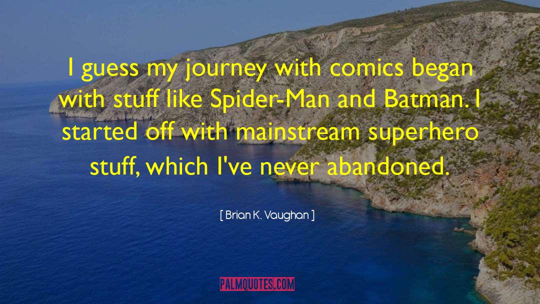 Brian K. Vaughan Quotes: I guess my journey with