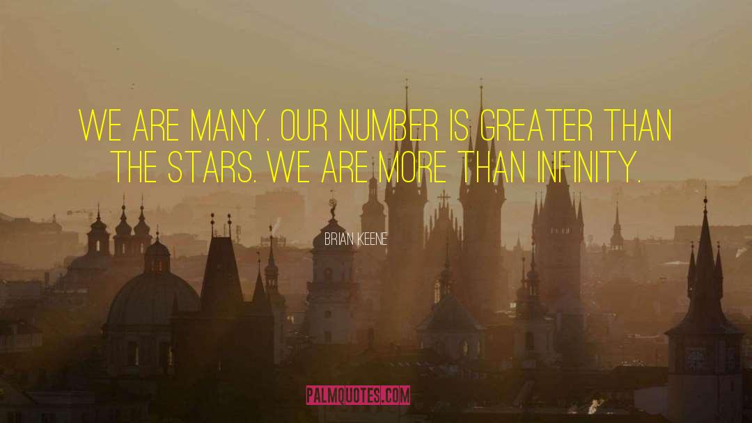 Brian Keene Quotes: We are many. Our number