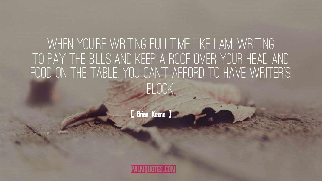 Brian Keene Quotes: When you're writing fulltime like